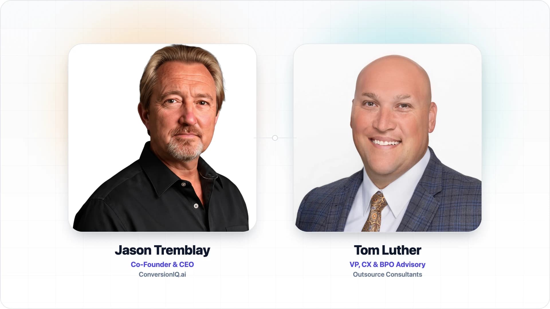 Portraits of Jason Tremblay, Co-Founder and CEO of ConversionIQ.ai, and Tom Luther, VP of CX and BPO Advisory at Outsource Consultants